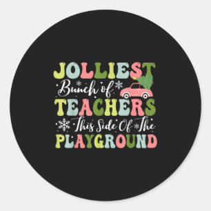 Jolliest Bunch Of Teachers This Side Of The Playgr Classic Round Sticker