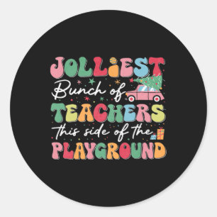 Jolliest Bunch Of Teachers This Side Of The Playgr Classic Round Sticker