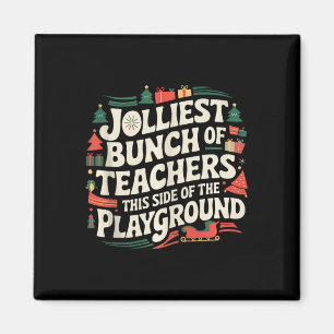 Jolliest Bunch Of Teachers This Side Of The Playgr Magnet