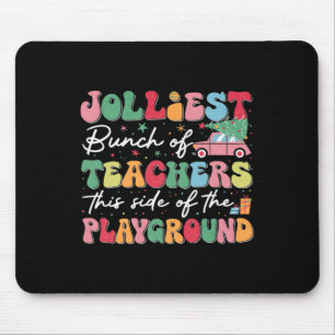 Jolliest Bunch Of Teachers This Side Of The Playgr Mouse Pad