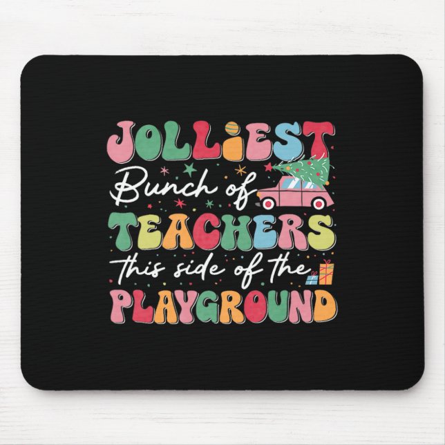 Jolliest Bunch Of Teachers This Side Of The Playgr Mouse Pad (Front)