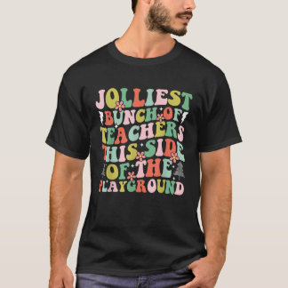 Jolliest Bunch of Teachers This Side Of The Playgr T-Shirt