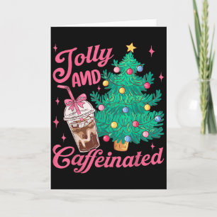 Jolly And Caffeinated Tis The Season Coffee Lover Card