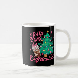 Jolly And Caffeinated Tis The Season Coffee Lover Mug