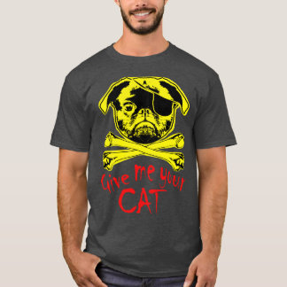 Jolly Pugger Give Me Your Cat T-Shirt