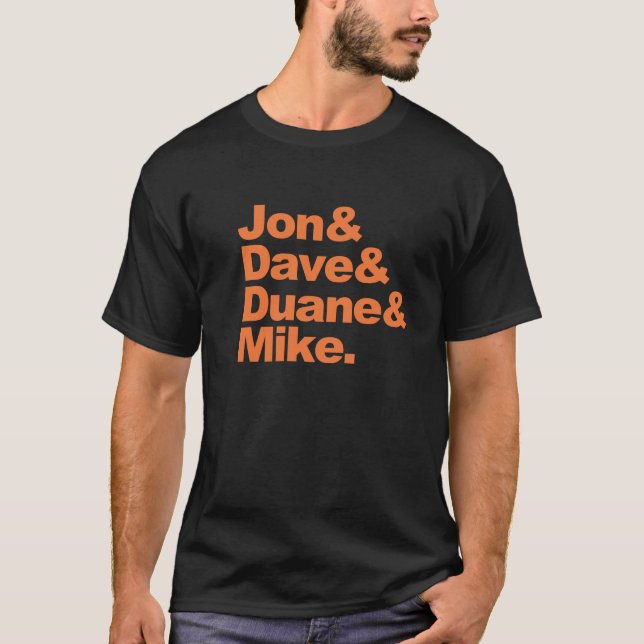 Jon&Dave&Duane&Mike. T-Shirt (Front)