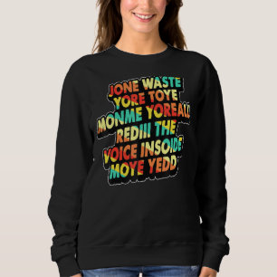 Jone Waste Yore Toye Jone Waste Your Time Sweatshirt
