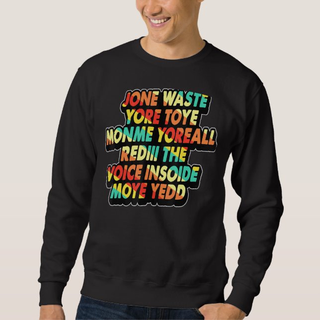 Jone Waste Yore Toye   Jone Waste Your Time Sweatshirt (Front)