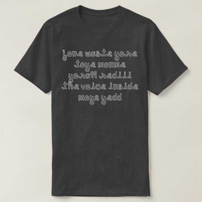 JONE WASTE YORE TOYE MONME YORALL REDIII THE VOICE T-Shirt (Design Front)