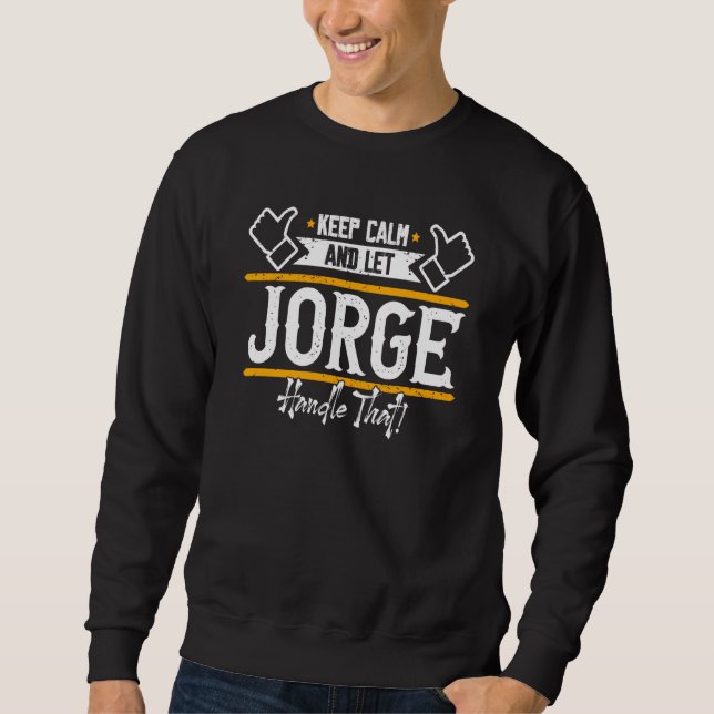 Jorge Keep Calm and let Jorge handle that Sweatshirt (Front)