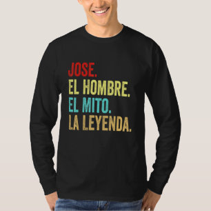 Jose El Hombre El Mito La Leyenda Regalo Para Jose T-Shirt