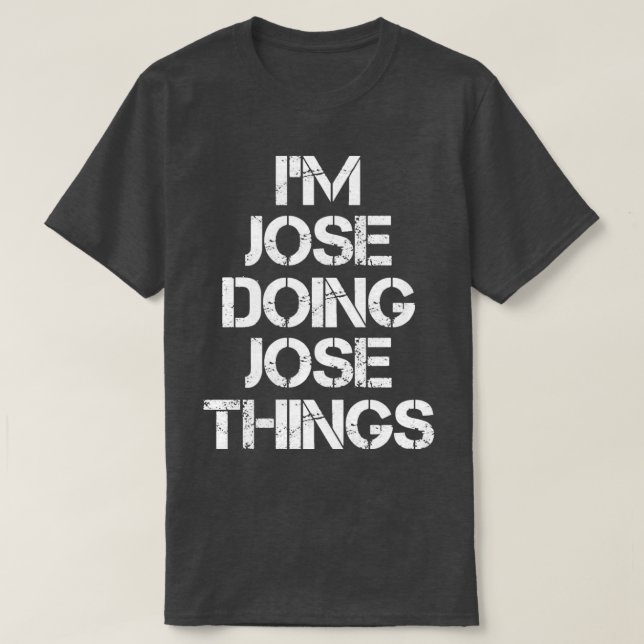 Jose Jose Doing Jose Things 4 T-Shirt (Design Front)