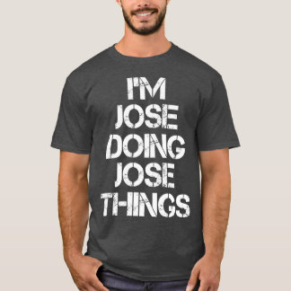 Jose Jose Doing Jose Things 4 T-Shirt