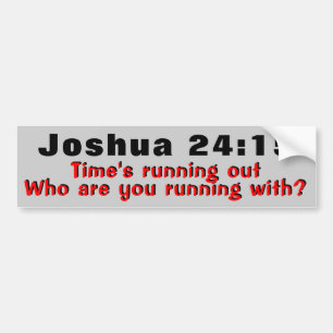 Joshua 24:15  Time's Running Out Bumper Sticker