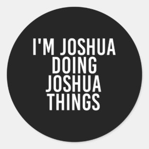 Joshua Doing Joshua Things Shirt Funny Gift Classic Round Sticker