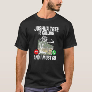 Joshua Tree Is Calling I Must Go Vacation National T-Shirt