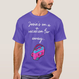 Josie's On A Vacation Far Away Quote T-Shirt