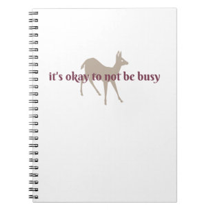 Journal: It's Okay to Not Be Busy Notebook