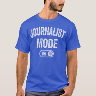 Journalist Mode On Funny Journalism Gift Reporter T-Shirt