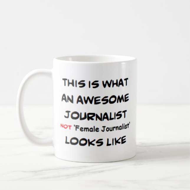 journalist not female journalist, awesome coffee mug (Left)