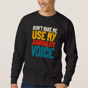 Journalist Voice Writer Reporter Journalism Column Sweatshirt