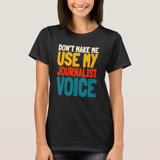 Journalist Voice Writer Reporter Journalism Column T-Shirt (Front)