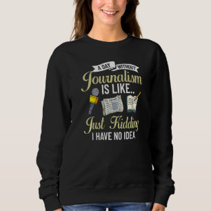 Journalist Writing Journalism Reporter Media News Sweatshirt