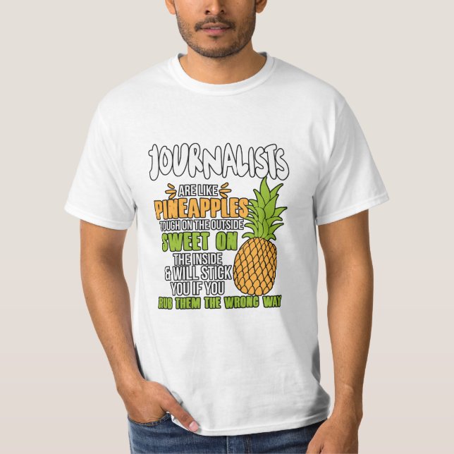 Journalists Are Like Pineapples. T-Shirt (Front)