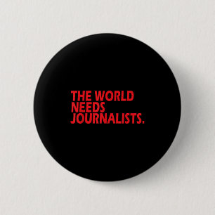 Journalists Quote Shirt The World Needs Journalist 6 Cm Round Badge