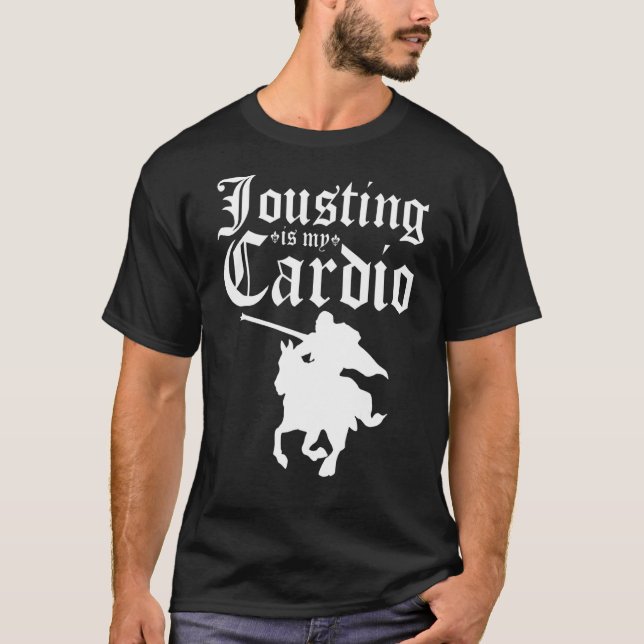 Jousting Is My Cardio Renaissance Festival Knight, T-Shirt (Front)
