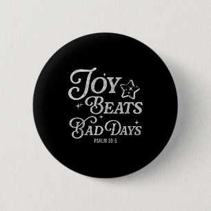 Joy Beats Bad Days Psalm 30_5 Uplifting Christian 6 Cm Round Badge