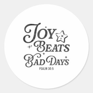 Joy Beats Bad Days Psalm 30_5 Uplifting Christian Classic Round Sticker