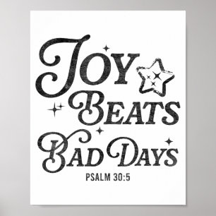 Joy Beats Bad Days Psalm 30_5 Uplifting Christian  Poster