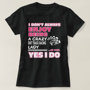 joy being a crazy Dirt Track Racing lady T-Shirt