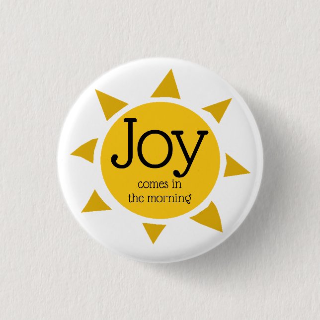 JOY COMES IN THE MORNING Psalm 30:5 Christian 3 Cm Round Badge (Front)