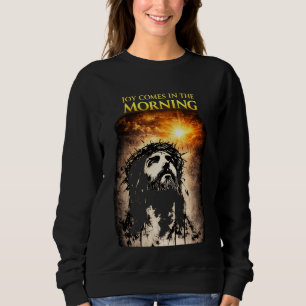 Joy Comes in the Morning Sweatshirt