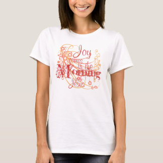 Joy comes in the Morning T-Shirt