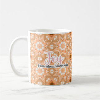 Joy, Even when it's Monday Coffee Mug