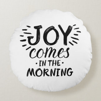 Joy in the Morning Christian Quotes About Joy God Round Cushion