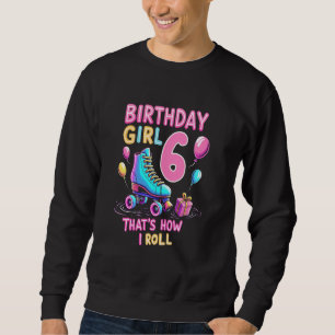 Joyful 6th Birthday Girl Roller Skating Fun Sweatshirt