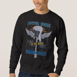 Joyful Noise To The Rock Of Our Salvation Psalm 95 Sweatshirt