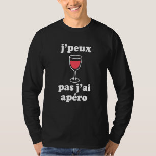 Jpeux Pas Jai Apro Women Men Wine French Speakers T-Shirt