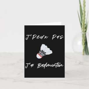 J'peux Pas J'ai Dminton Gift Men Women Kids Son Da Card