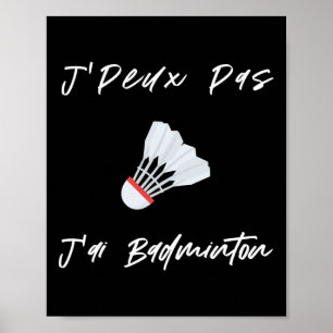 J'peux Pas J'ai Dminton Gift Men Women Kids Son Da Poster
