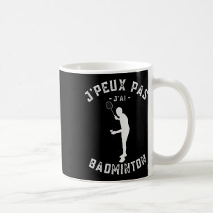 J'peux Pas J'ai Dminton Humour For Players And Ama Coffee Mug