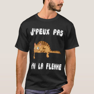 J'Peux Pas J'ai La Flemme Humour Gift Sarcasm T-Sh T-Shirt
