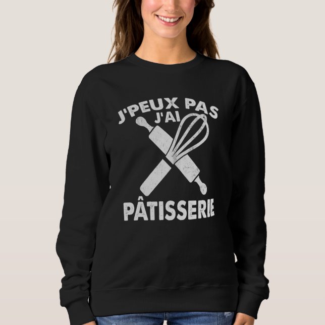 J'peux Pas J'ai Pâtisserie  Pastry  Idea Sweatshirt (Front)