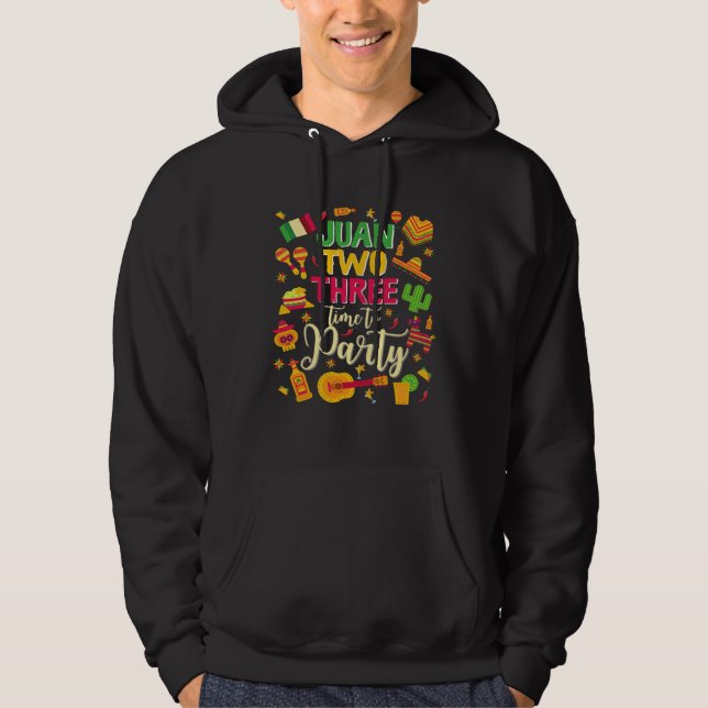 Juan two three time to party  mexican cinco de may hoodie (Front)