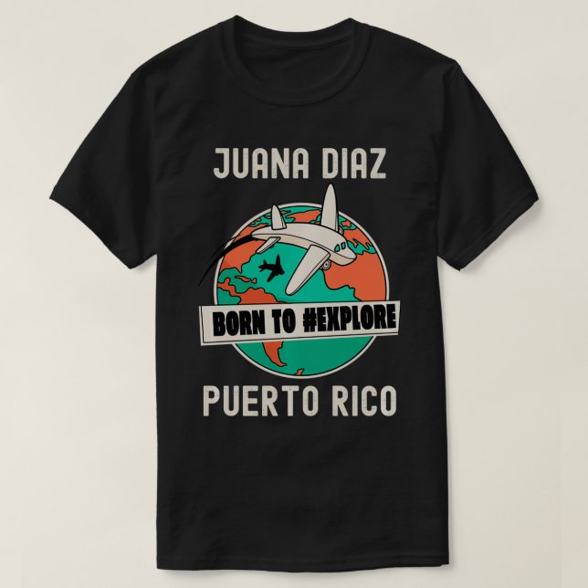 Juana Diaz Puerto Rico Born to Eplore Travel Lover T-Shirt (Design Front)