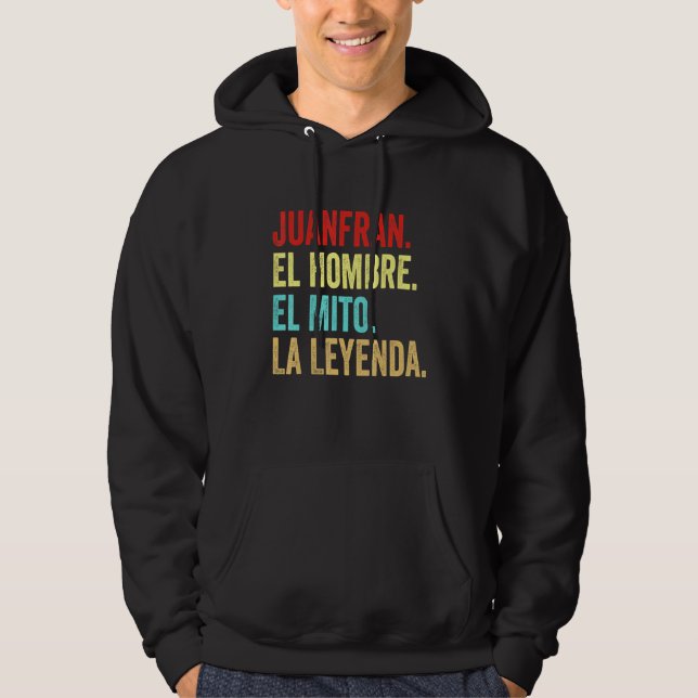 Juanfran El Hombre El Mito La Leyenda Regalo Para  Hoodie (Front)